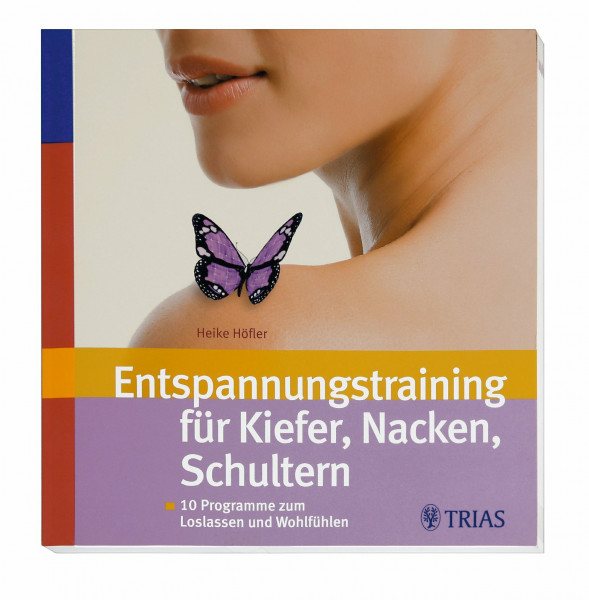 Entspannungstraining für Kiefer, Nacken, Schultern: 10 Programme zum Loslassen und Wohlfühlen
