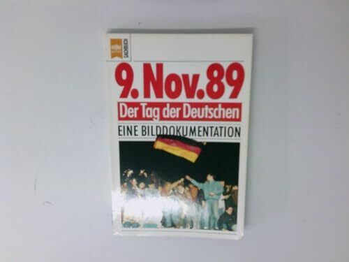 Neunter (9.) November 1989. Der Tag der Deutschen. Eine Bilddokumentation.