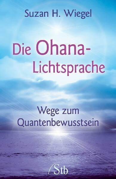 Die Ohana-Lichtsprache: Wege zum Quantenbewusstsein
