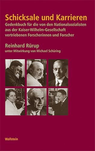 Schicksale und Karrieren. Gedenkbuch für die von den Nationalsozialisten aus der Kaiser-Wilhelm-Gesellschaft vertriebenen Forscherinnen und Forscher ... im Nationalsozialismus)