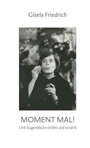 Moment mal! 144 Augenblicke erlebt und erzählt Moment mal! 144 Augenblicke erlebt und erzählt