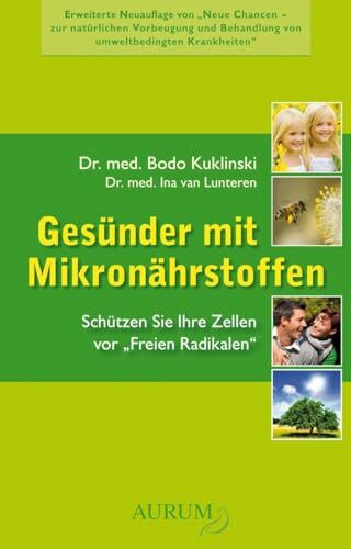 Gesünder mit Mikronährstoffen: Schützen Sie Ihre Zellen vor "Freien Radikalen"