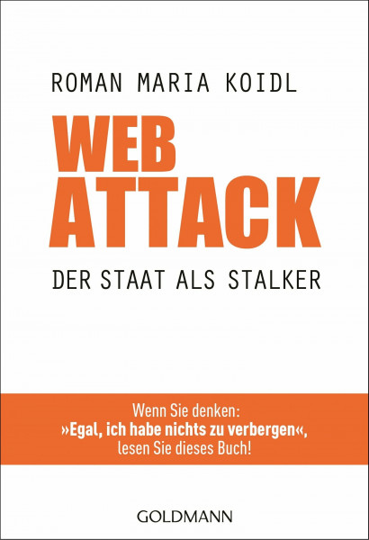 WebAttack: Der Staat als Stalker - Wenn Sie denken: "Egal, ich habe nichts zu verbergen", lesen Sie dieses Buch!