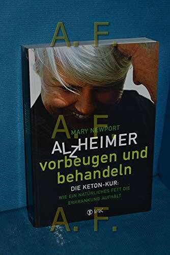 Alzheimer - vorbeugen und behandeln: Die Keton-Kur: Wie ein natürliches Fett die Erkrankung aufhält