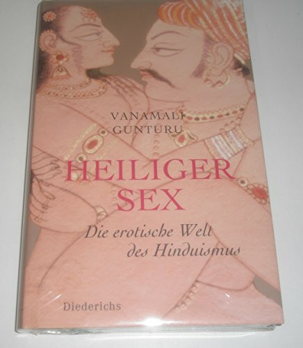 Heiliger Sex: Die erotische Welt des Hinduismus