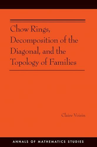 Chow Rings, Decomposition of the Diagonal, and the Topology of Families (Annals of Mathematics Studies, 187, Band 187)