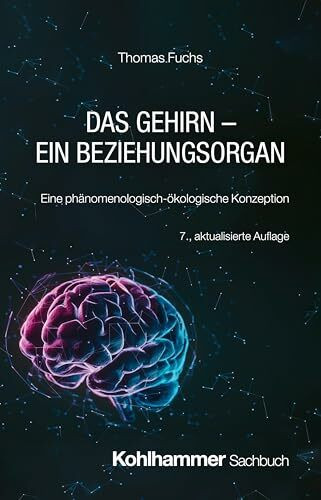 Das Gehirn - ein Beziehungsorgan: Eine phänomenologisch-ökologische Konzeption
