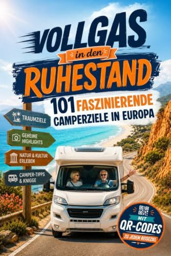 Vollgas in den Ruhestand – 101 faszinierende Camperziele in Europa: Der Wohnmobil Reiseführer für Rentner mit QR Codes, Geheimtipps, Camper Kniffen & Praxistipps für entspannte Reisen