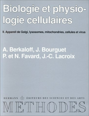 Biologie et physiologie cellulaires, Volume 2: Appareil de Golgi, lysosomes, mitochondries, cellules et virus