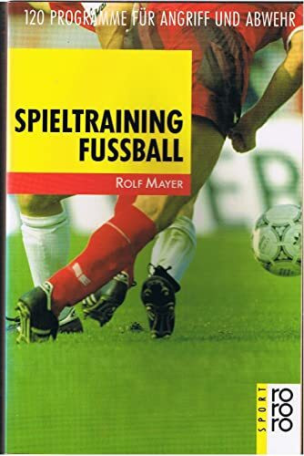 Spieltraining Fußball: 120 Programme für Angriff und Abwehr