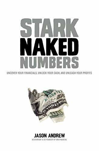 Stark Naked Numbers: Uncover Your Financials, Unlock Your Cash, and Unleash Your Profits