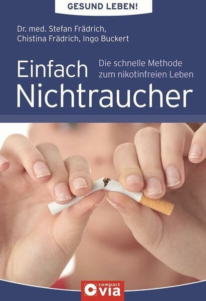 Einfach Nichtraucher (Gesund leben!): Die schnelle Methode zum nikotinfreien Leben