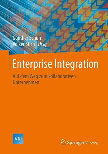 Enterprise -Integration: Auf dem Weg zum kollaborativen Unternehmen (VDI-Buch) Enterprise -Integration: Auf dem Weg zum kollaborativen Unternehmen (VDI-Buch)