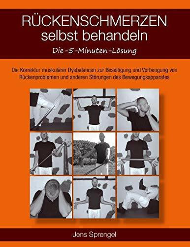 Rückenschmerzen selbst behandeln: Die 5-Minuten-Lösung: Muskuläre Dysbalancen als Ursache für Beschwerden des Bewegungsapparates: Die Korrektur ... und anderen Störungen des Bewegungsapparates