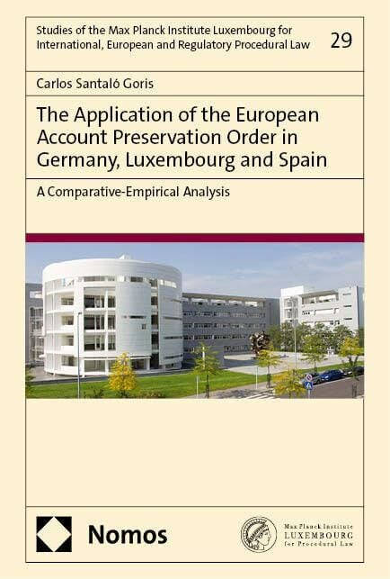 The Application of the European Account Preservation Order in Germany, Luxembourg and Spain: A Comparative-Empirical Analysis (Studies of the Max ...... The Application of the European Account Preservation Order in Germany, Luxembourg and Spain: A Comparative-Empirical Analysis (Studies of the Max ... European and Regulatory Procedural Law)