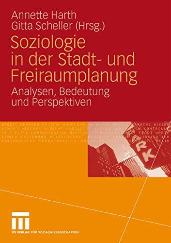 Soziologie in der Stadt- und Freiraumplanung: Analysen, Bedeutung und Perspektiven Soziologie in der Stadt- und Freiraumplanung: Analysen, Bedeutung und Perspektiven