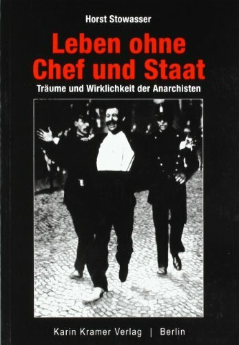 Leben ohne Chef und Staat: Träume und Wirklichkeit der Anarchisten