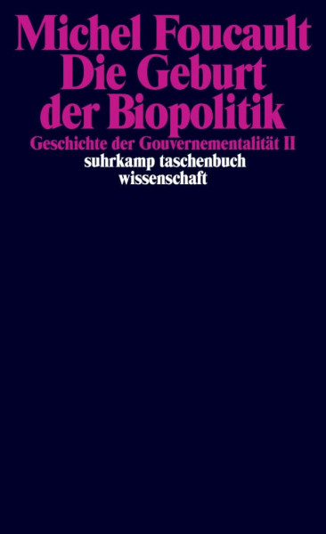 Die Geburt der Biopolitik. Geschichte der Gouvernementalität II: Geschichte der Gouvernementalität II. Vorlesungen am Collège de France 1978/1979 (suhrkamp taschenbuch wissenschaft)