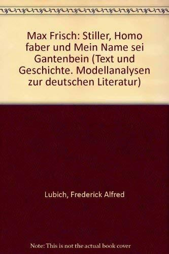 Max Frisch: Stiller, Homo faber und Mein Name sei Gantenbein (Text und Geschichte. Modellanalysen zur deutschen Literatur) (German Edition)