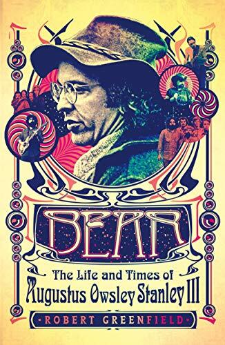 Bear: The Life and Times of Augustus Owsley Stanley III Bear: The Life and Times of Augustus Owsley Stanley III