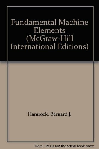 Fundamental Machine Elements (McGraw-Hill International Editions Series) Fundamental Machine Elements (McGraw-Hill International Editions Series)