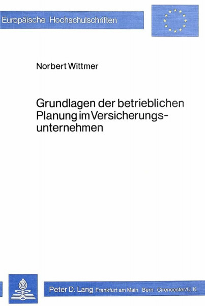 Grundlagen der betrieblichen Planung im Versicherungsunternehmen (Europäische Hochschulschriften / European University Studies / Publications Universitaires Européennes, Band 246)