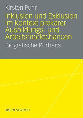 Inklusion und Exklusion im Kontext prekärer Ausbildungs- und Arbeitsmarktchancen: Biografische Portraits (German Edition)