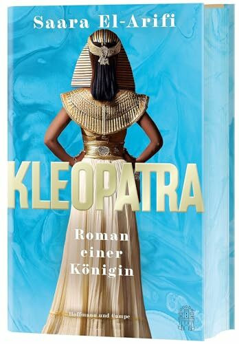 Kleopatra: Roman einer Königin | „Bezaubernd, klug und revolutionär– dies ist El-Arifis Meisterwerk.“ – R. F. Kuang | Der SUNDAY TIMES BESTSELLER!