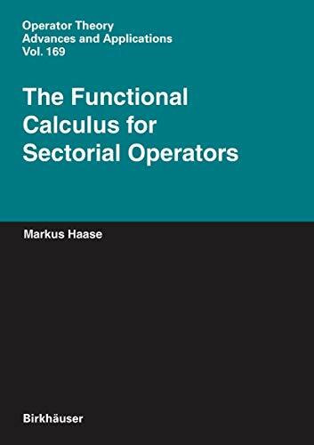 The Functional Calculus for Sectorial Operators (Operator Theory: Advances and Applications, 169, Band 169)