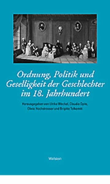 Ordnung, Politik und Geselligkeit der Geschlechter im 18. Jahrhundert (Das achtzehnte Jahrhundert. Supplementa)
