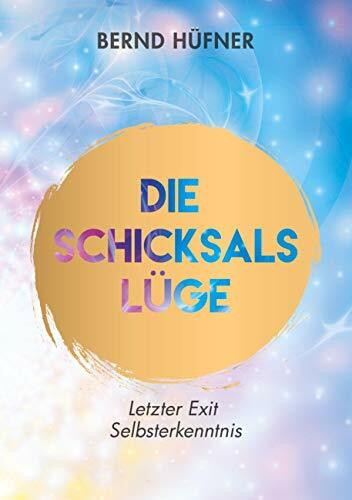 Die Schicksalslüge: Letzter Exit Selbsterkenntnis
