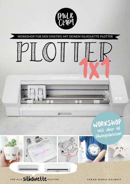 Plotter 1x1 für SILHOUETTE Plotter - Workshop für den Einstieg beim Plotten mit deinem Silhouette® Plotter / inkl. Übungsdateien