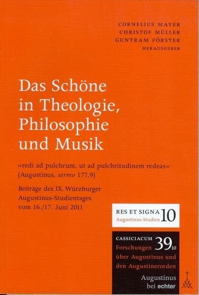 Das Schöne in Theologie, Philosophie und Musik: Beiträge des 9. Würzburger Augustinus-Studientages 2011 (Gießener-Augustinus-Studien) Das Schöne in Theologie, Philosophie und Musik: Beiträge des 9. Würzburger Augustinus-Studientages 2011 (Gießener-Augustinus-Studien)