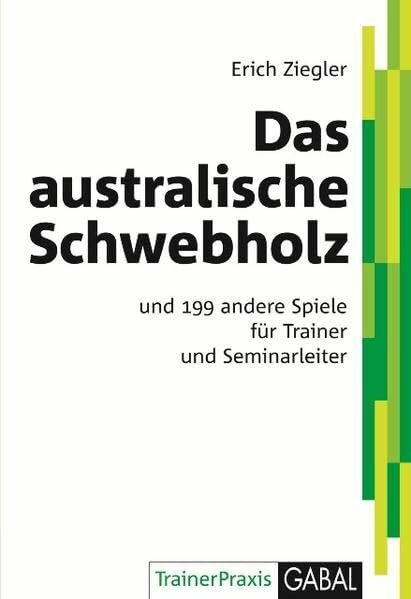 Das australische Schwebholz: und 199 andere Spiele für Trainer und Seminarleiter (TrainerPraxis)