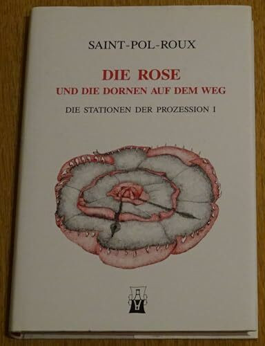 Werkausgabe / Die Stationen der Prozession I: Die Rose und die Dornen auf dem Weg