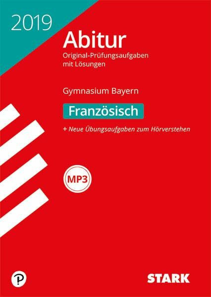 STARK Abiturprüfung Bayern 2019 - Französisch: Original-Prüfungsaufgaben mit Lösungen 2012-2018. Neue Übungsaufgaben zum Hörverstehen