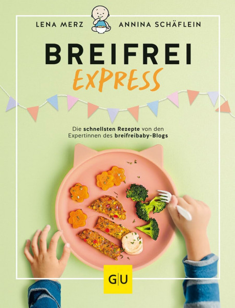 Breifrei Express: Schnelle Rezepte für Babys und Kleinkinder von den Expertinnen des breifreibaby-Blogs (GU Familienküche)