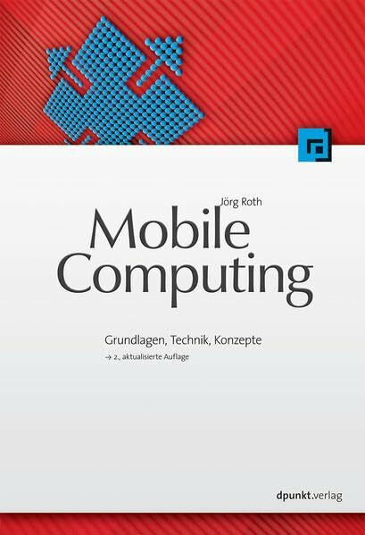 Mobile Computing: Grundlagen, Technik, Konzepte