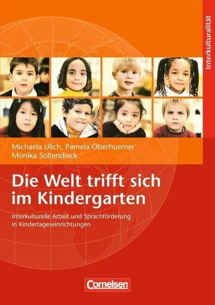 Die Welt trifft sich im Kindergarten: Interkulturelle Arbeit und Sprachförderung in Kindertageseinrichtungen