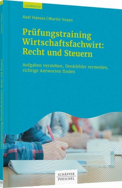 Prüfungstraining Wirtschaftsfachwirt: Recht und Steuern: Aufgaben verstehen, Denkfehler vermeiden, richtige Antworten finden