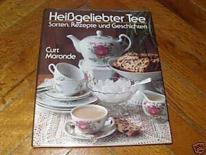 Heißgeliebter Tee. Sorten, Rezepte und Geschichten.