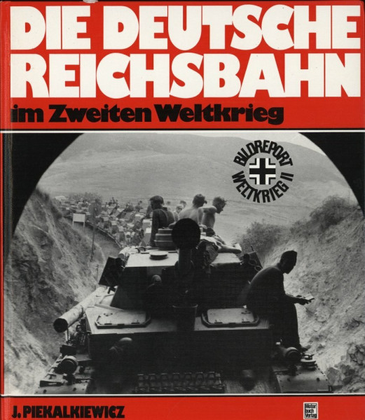 Die deutsche Reichsbahn im Zweiten Weltkrieg: Bildreport Weltkrieg II
