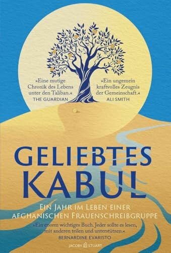 Geliebtes Kabul: Das Tagebuch einer Frauenschreibgruppe während der Machtübernahme der Taliban