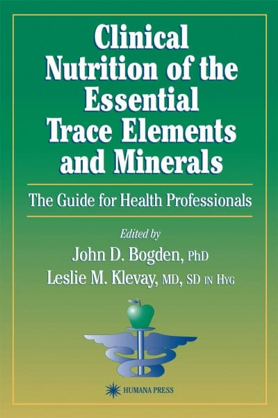 Clinical Nutrition of the Essential Trace Elements and Minerals: The Guide for Health Professionals (Nutrition and Health)