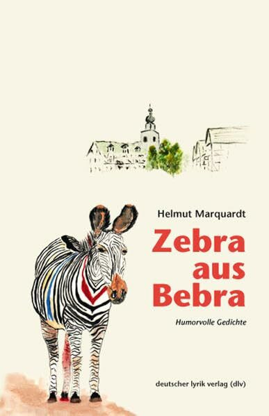 Zebra aus Bebra: Humorvolle Gedichte (deutscher lyrik verlag)