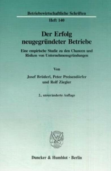 Der Erfolg neugegründeter Betriebe.: Eine empirische Studie zu den Chancen und Risiken von Unternehmensgründungen. (Betriebswirtschaftliche Schriften, Band 140)
