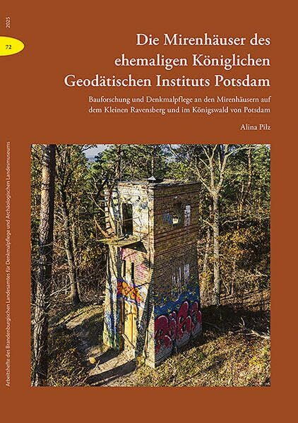 Die Mirenhäuser des ehem. Königl. Geodätischen Instituts Potsdam: Bauforschung und Denkmalpflege an den Mirenhäusern auf dem Kleinen Ravensberg und im ... und Archäologischen Landesmuseums)