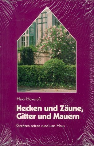 Hecken und Zäune, Gitter und Mauern: Grenzen setzen (... rund ums Haus)