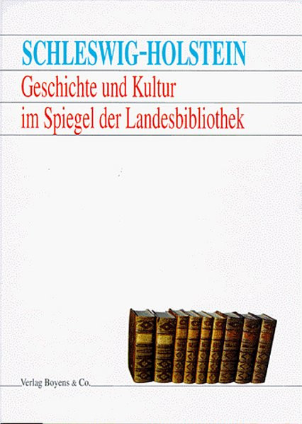 Schleswig-Holstein. Geschichte und Kultur im Spiegel der Landesbibliothek