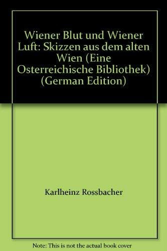 Wiener Blut und Wiener Luft: Skizzen aus dem alten Wien. Hrsg. v. Karlheinz Rossbacher u. Ulrike Tanzer. Nachw. v. Karlheinz Rossbacher